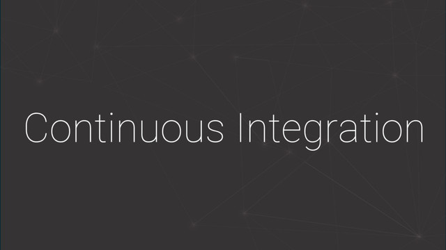 Continuous Integration
