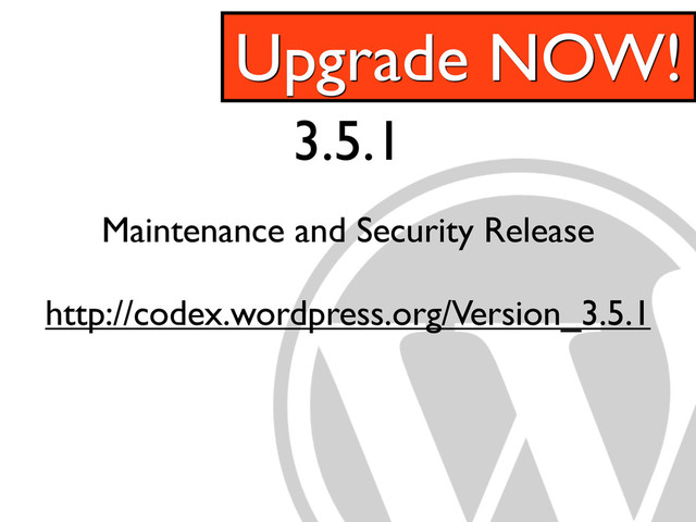 3.5.1
Maintenance and Security Release
http://codex.wordpress.org/Version_3.5.1
Upgrade NOW!

