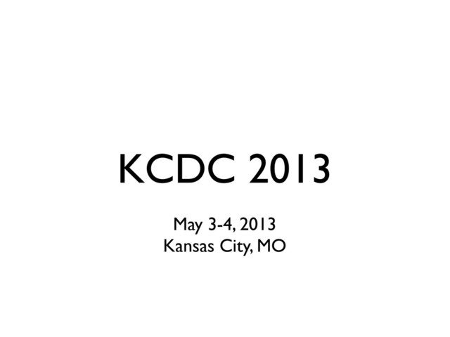 KCDC 2013
May 3-4, 2013
Kansas City, MO
