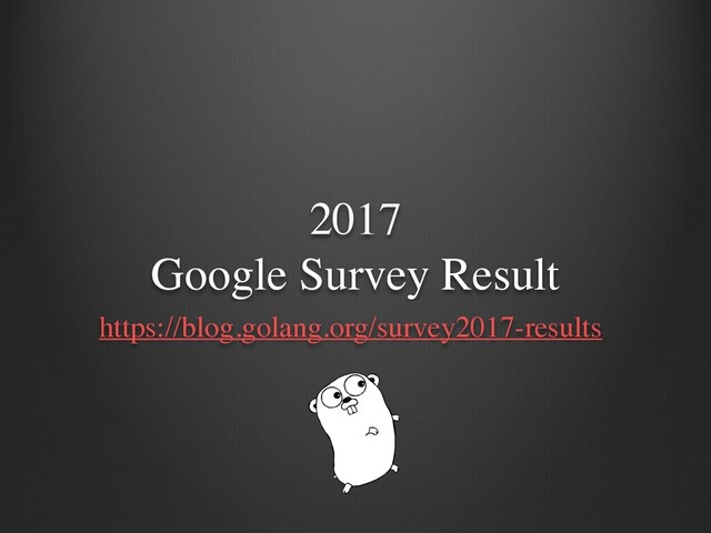 2017
 
Google Survey Result
https://blog.golang.org/survey2017-results
