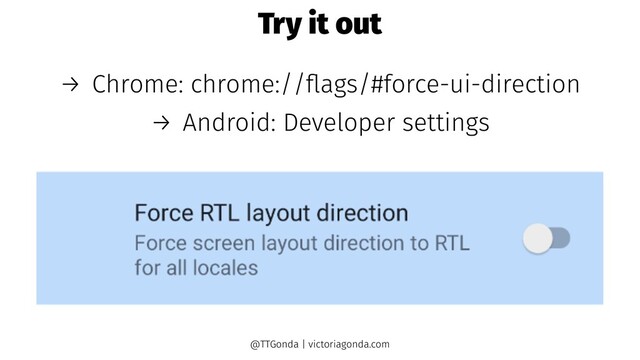 Try it out
→ Chrome: chrome://ﬂags/#force-ui-direction
→ Android: Developer settings
@TTGonda | victoriagonda.com
