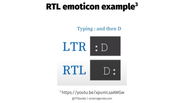 RTL emoticon example3
3 https://youtu.be/xpumLsaAWGw
@TTGonda | victoriagonda.com
