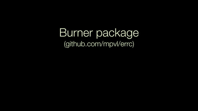 Burner package 
(github.com/mpvl/errc)
