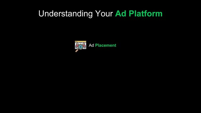 Ad Placement
Understanding Your Ad Platform
