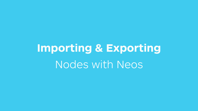 Importing & Exporting
Nodes with Neos
