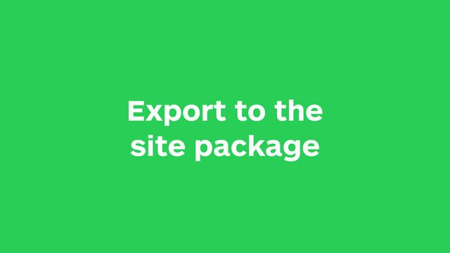 Export to the
site package
