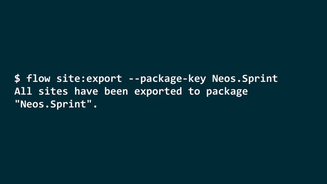 $	  flow	  site:export	  -­‐-­‐package-­‐key	  Neos.Sprint	  
All	  sites	  have	  been	  exported	  to	  package	  
"Neos.Sprint".

