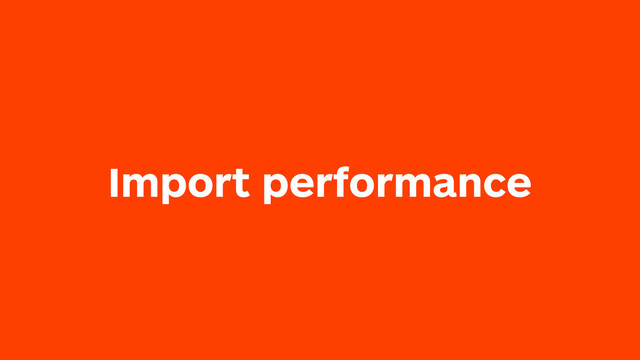 Import performance
