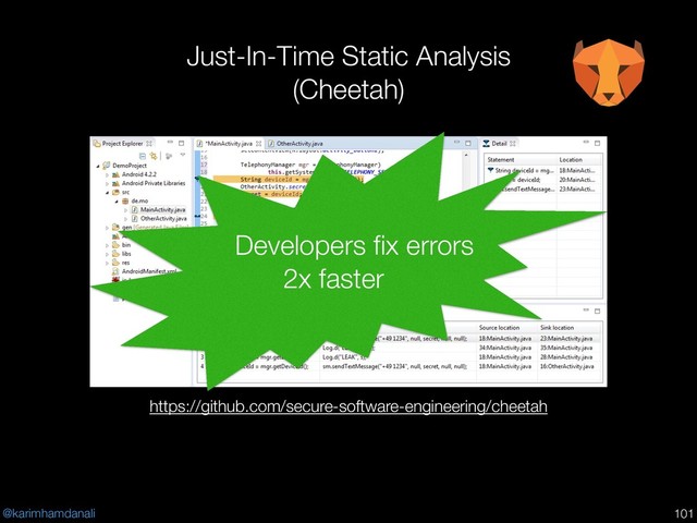 @karimhamdanali
Just-In-Time Static Analysis
(Cheetah)
!101
https://github.com/secure-software-engineering/cheetah
Developers fix errors
2x faster
