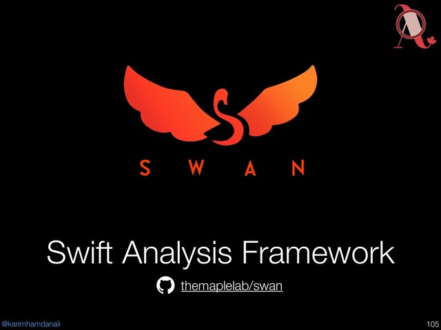 @karimhamdanali
Swift Analysis Framework
!105
themaplelab/swan
