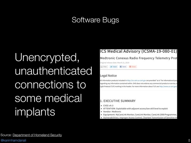 @karimhamdanali
Software Bugs
Unencrypted,
unauthenticated
connections to
some medical
implants
!5
Source: Department of Homeland Security
