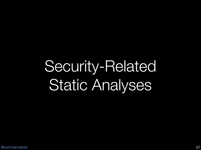 @karimhamdanali
Security-Related
Static Analyses
!67
