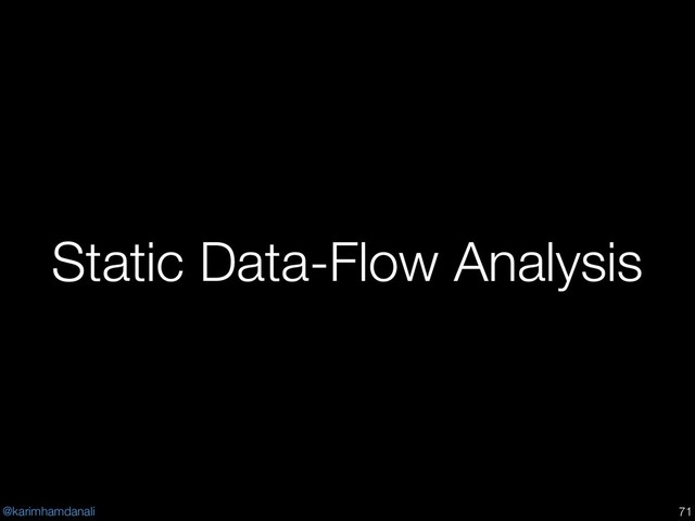 @karimhamdanali
Static Data-Flow Analysis
!71
