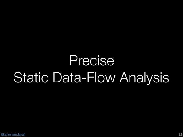 @karimhamdanali
Precise
Static Data-Flow Analysis
!72
