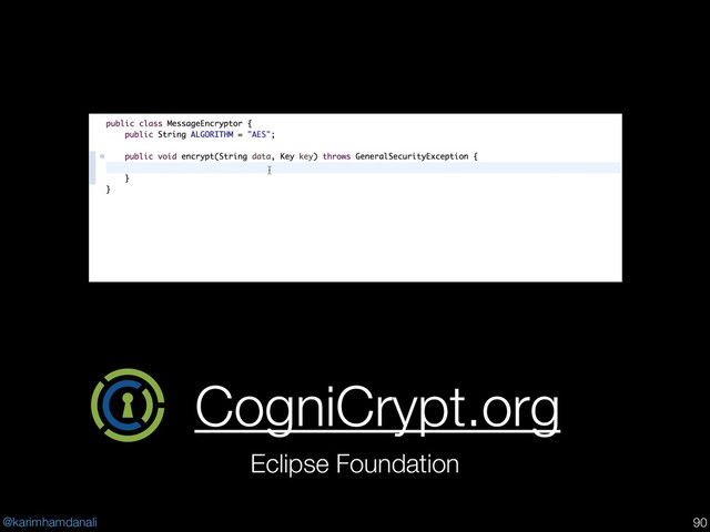 @karimhamdanali
CogniCrypt.org
Eclipse Foundation
!90
