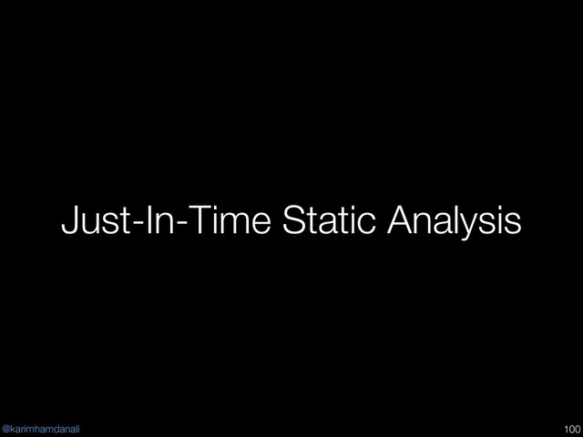 @karimhamdanali
Just-In-Time Static Analysis
!100
