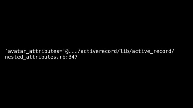 `avatar_attributes='@.../activerecord/lib/active_record/
nested_attributes.rb:347
