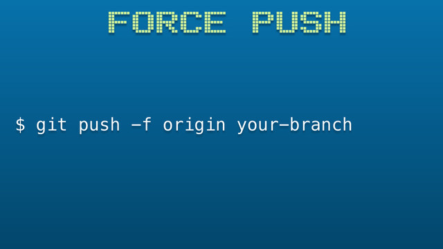 FORCE PUSH
$ git push -f origin your-branch
