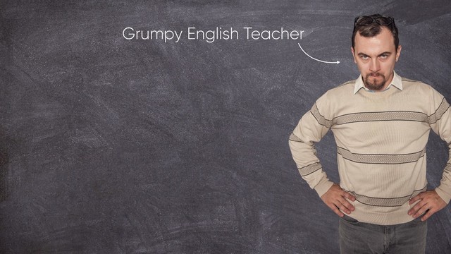Grumpy English Teacher
