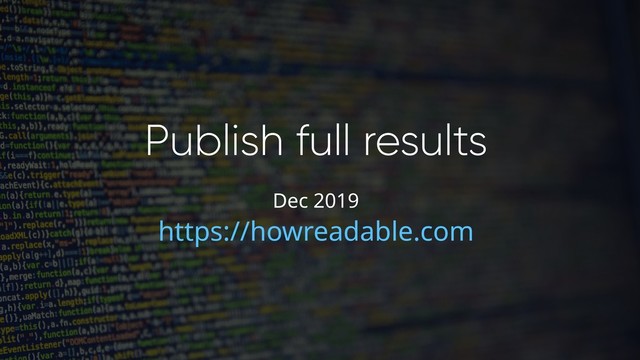 Publish full results
https://howreadable.com
Dec 2019
