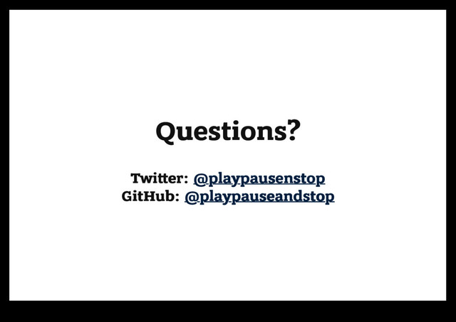 Questions?
Questions?
Twi er:
Twi er: @playpausenstop
@playpausenstop
GitHub:
GitHub: @playpauseandstop
@playpauseandstop
