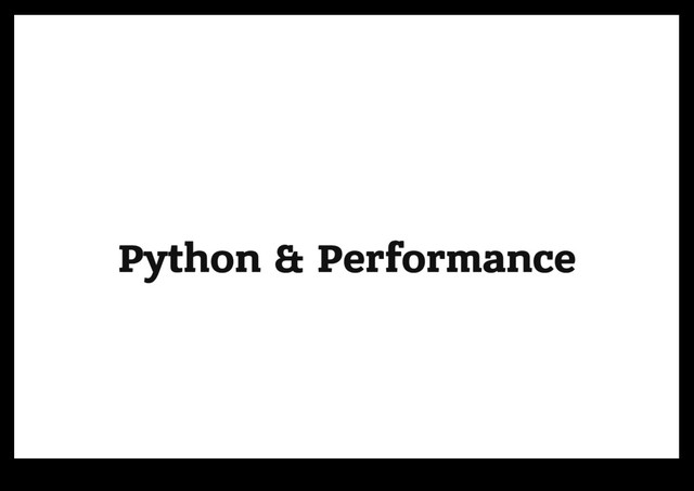 Python & Performance
Python & Performance
