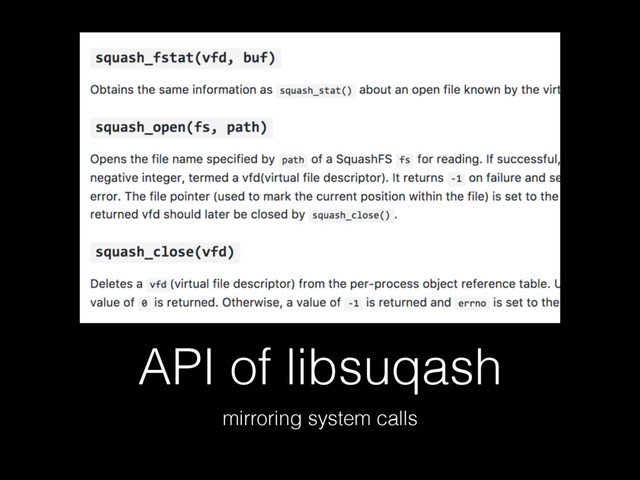 API of libsuqash
mirroring system calls
