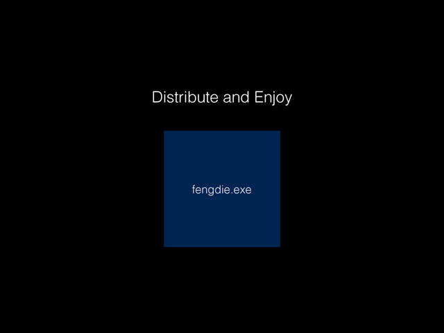 fengdie.exe
Distribute and Enjoy
