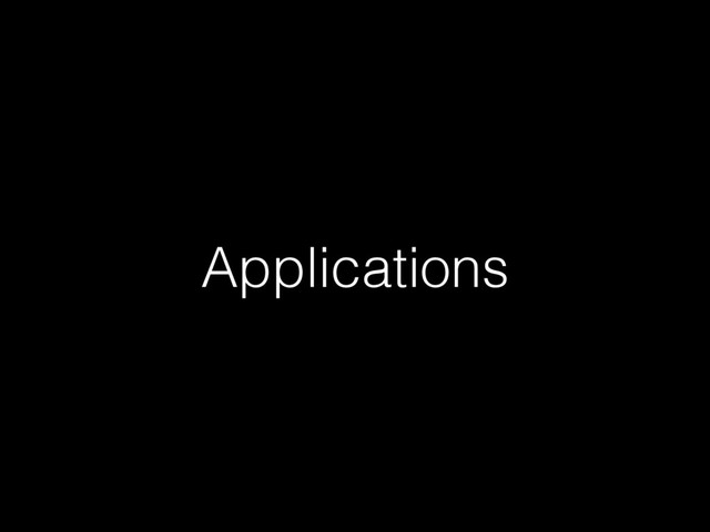 Applications
