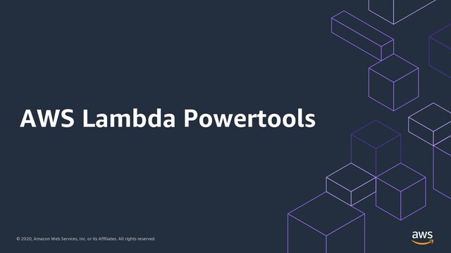 © 2020, Amazon Web Services, Inc. or its Affiliates. All rights reserved.
AWS Lambda Powertools
