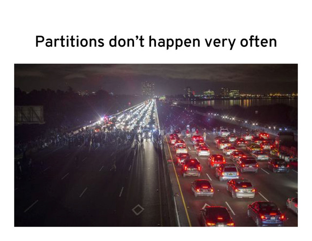 Partitions don’t happen very often
