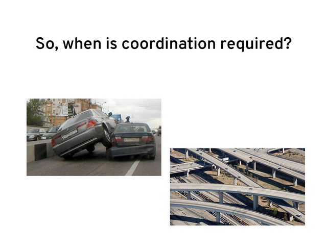 So, when is coordination required?
