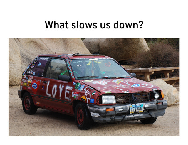What slows us down?
