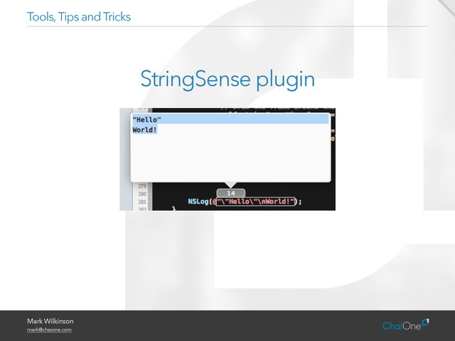 Mark Wilkinson
mark@chaione.com
Tools, Tips and Tricks
StringSense plugin
