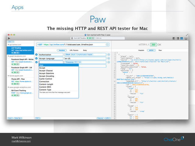 Mark Wilkinson
mark@chaione.com
Paw
Apps
The missing HTTP and REST API tester for Mac

