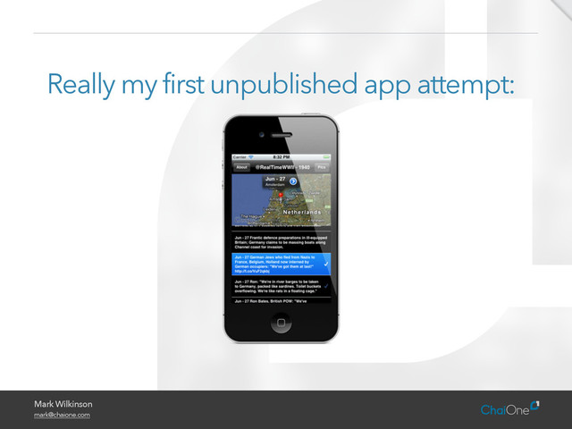 Mark Wilkinson
mark@chaione.com
Really my first unpublished app attempt:
