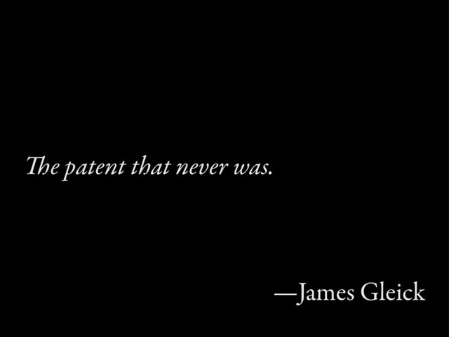 e patent that never was.
—James Gleick
