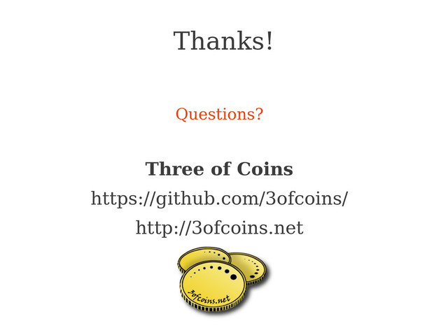 Thanks!
Questions?
Three of Coins
https://github.com/3ofcoins/
http://3ofcoins.net
