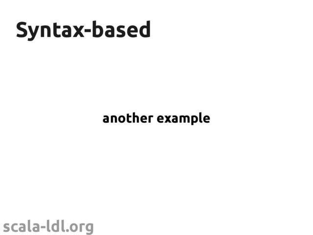 scala-ldl.org
Syntax-based
Syntax-based
another example
