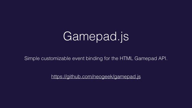 Gamepad.js
Simple customizable event binding for the HTML Gamepad API.
https://github.com/neogeek/gamepad.js
