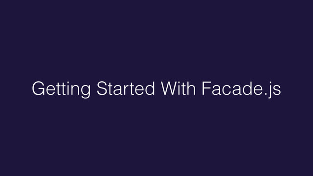 Getting Started With Facade.js
