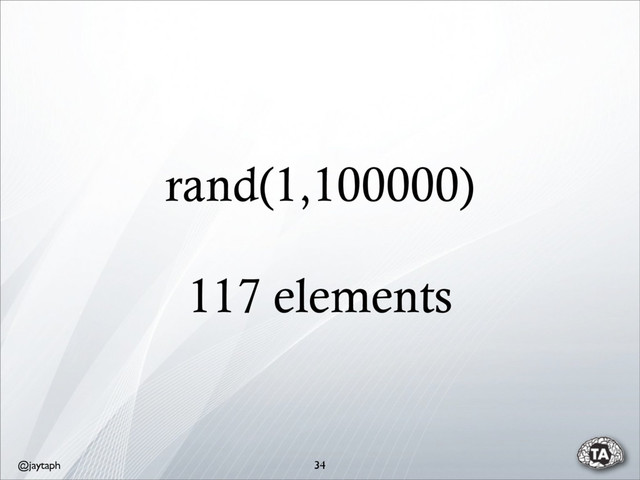 @jaytaph
rand(1,100000)
117 elements
34
