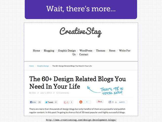 Wait, there’s more...
http://www.creativestag.com/design-development-blogs/
That’s 98 in
total now!
