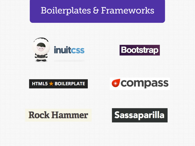 Boilerplates & Frameworks
