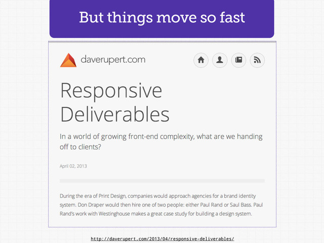But things move so fast
http://daverupert.com/2013/04/responsive-deliverables/

