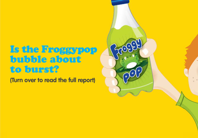 Is the Froggypop
bubble about
to burst?
(Turn over to read the full report)
