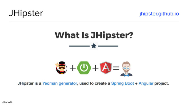 #DevoxxPL
JHipster jhipster.github.io
