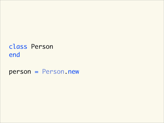 class Person
end
person = Person.new
