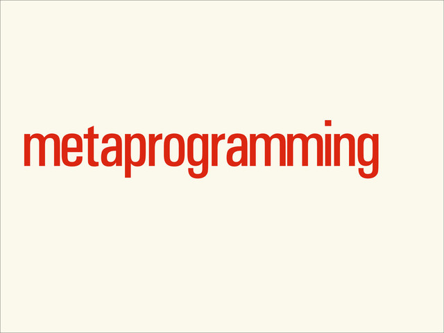 metaprogramming
