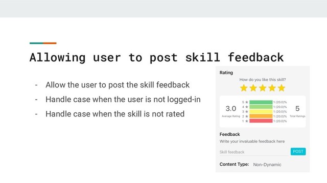 Allowing user to post skill feedback
- Allow the user to post the skill feedback
- Handle case when the user is not logged-in
- Handle case when the skill is not rated
